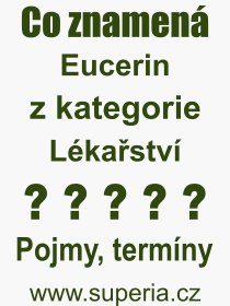 Co je to Eucerin? Význam slova, termín, Odborný výraz, definice slova Eucerin. Co znamená slovo Eucerin z kategorie Lékařství?