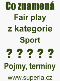 Co je to Fair play? Vznam slova, termn, Odborn termn, vraz, slovo Fair play. Co znamen pojem Fair play z kategorie Sport?