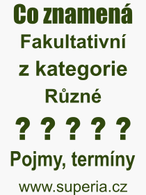 Co je to Fakultativn? Vznam slova, termn, Odborn vraz, definice slova Fakultativn. Co znamen pojem Fakultativn z kategorie Rzn?