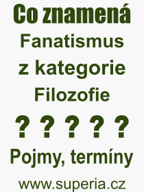 Co je to Fanatismus? Vznam slova, termn, Odborn vraz, definice slova Fanatismus. Co znamen pojem Fanatismus z kategorie Filozofie?