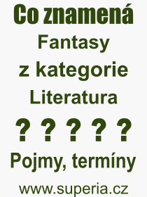 Co je to Fantasy? Vznam slova, termn, Definice vrazu Fantasy. Co znamen odborn pojem Fantasy z kategorie Literatura?