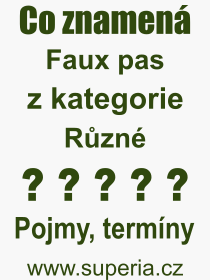 Co je to Faux pas? Vznam slova, termn, Odborn vraz, definice slova Faux pas. Co znamen pojem Faux pas z kategorie Rzn?