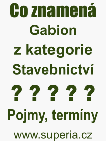 Co je to Gabion? Vznam slova, termn, Odborn termn, vraz, slovo Gabion. Co znamen pojem Gabion z kategorie Stavebnictv?