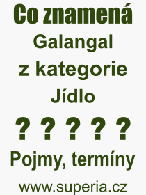 Co je to Galangal? Vznam slova, termn, Odborn termn, vraz, slovo Galangal. Co znamen pojem Galangal z kategorie Jdlo?
