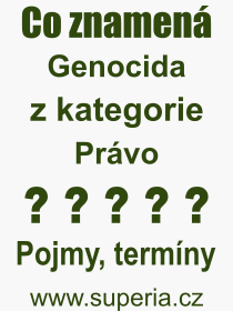 Co je to Genocida? Význam slova, termín, Výraz, termín, definice slova Genocida. Co znamená odborný pojem Genocida z kategorie Právo?
