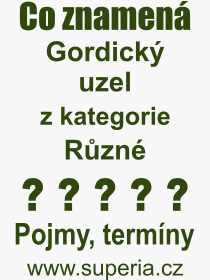 Co je to Gordick uzel? Vznam slova, termn, Definice vrazu, termnu Gordick uzel. Co znamen odborn pojem Gordick uzel z kategorie Rzn?