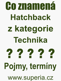 Co je to Hatchback? Vznam slova, termn, Odborn termn, vraz, slovo Hatchback. Co znamen pojem Hatchback z kategorie Technika?