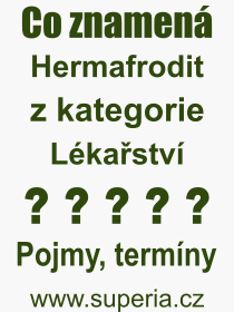 Co je to Hermafrodit? Význam slova, termín, Odborný termín, výraz, slovo Hermafrodit. Co znamená pojem Hermafrodit z kategorie Lékařství?