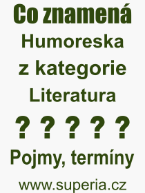Co je to Humoreska? Význam slova, termín, Odborný výraz, definice slova Humoreska. Co znamená pojem Humoreska z kategorie Literatura?