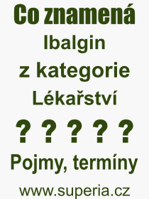Co je to Ibalgin? Vznam slova, termn, Odborn vraz, definice slova Ibalgin. Co znamen pojem Ibalgin z kategorie Lkastv?