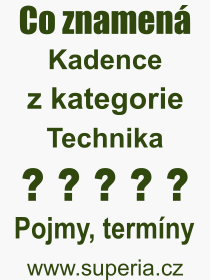 Co je to Kadence? Vznam slova, termn, Vraz, termn, definice slova Kadence. Co znamen odborn pojem Kadence z kategorie Technika?