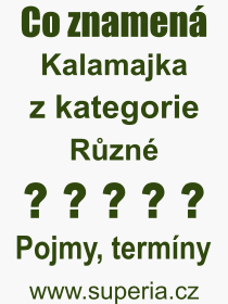 Co je to Kalamajka? Vznam slova, termn, Definice odbornho termnu, slova Kalamajka. Co znamen pojem Kalamajka z kategorie Rzn?