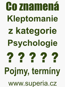 Co je to Kleptomanie? Vznam slova, termn, Definice vrazu, termnu Kleptomanie. Co znamen odborn pojem Kleptomanie z kategorie Psychologie?