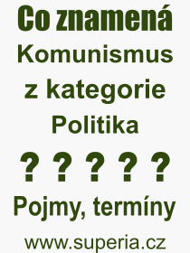 Co je to Komunismus? Vznam slova, termn, Vraz, termn, definice slova Komunismus. Co znamen odborn pojem Komunismus z kategorie Politika?