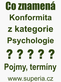 Co je to Konformita? Význam slova, termín, Odborný výraz, definice slova Konformita. Co znamená pojem Konformita z kategorie Psychologie?