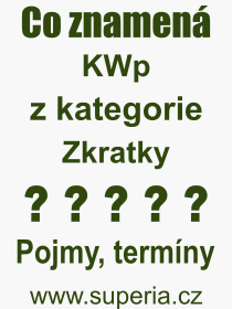 Co je to KWp? Význam slova, termín, Definice výrazu KWp. Co znamená odborný pojem KWp z kategorie Zkratky?