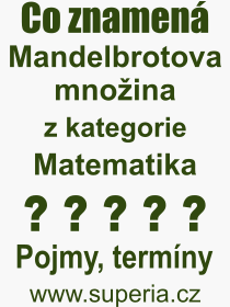 Co je to Mandelbrotova množina? Význam slova, termín, Výraz, termín, definice slova Mandelbrotova množina. Co znamená odborný pojem Mandelbrotova množina z kategorie Matematika?