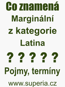 Co je to Marginální? Význam slova, termín, Definice odborného termínu, slova Marginální. Co znamená pojem Marginální z kategorie Latina?