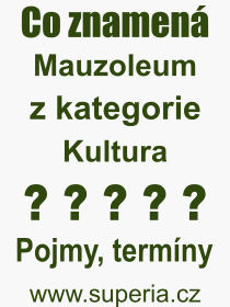 Co je to Mauzoleum? Vznam slova, termn, Definice odbornho termnu, slova Mauzoleum. Co znamen pojem Mauzoleum z kategorie Kultura?