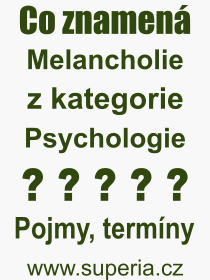 Co je to Melancholie? Význam slova, termín, Odborný termín, výraz, slovo Melancholie. Co znamená pojem Melancholie z kategorie Psychologie?