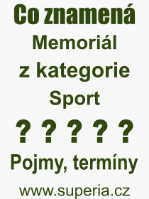 Co je to Memoril? Vznam slova, termn, Vraz, termn, definice slova Memoril. Co znamen odborn pojem Memoril z kategorie Sport?