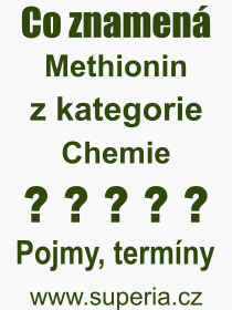 Co je to Methionin? Význam slova, termín, Výraz, termín, definice slova Methionin. Co znamená odborný pojem Methionin z kategorie Chemie?
