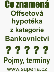 Co je to Offsetov hypotka? Vznam slova, termn, Definice vrazu Offsetov hypotka. Co znamen odborn pojem Offsetov hypotka z kategorie Bankovnictv?