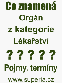 Co je to Orgán? Význam slova, termín, Definice výrazu Orgán. Co znamená odborný pojem Orgán z kategorie Lékařství?