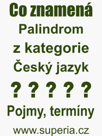 Co je to Palindrom? Význam slova, termín, Výraz, termín, definice slova Palindrom. Co znamená odborný pojem Palindrom z kategorie Český jazyk?