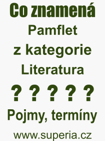 Co je to Pamflet? Význam slova, termín, Odborný výraz, definice slova Pamflet. Co znamená pojem Pamflet z kategorie Literatura?