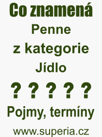 Co je to Penne? Vznam slova, termn, Vraz, termn, definice slova Penne. Co znamen odborn pojem Penne z kategorie Jdlo?