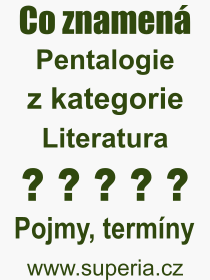 Co je to Pentalogie? Vznam slova, termn, Odborn vraz, definice slova Pentalogie. Co znamen slovo Pentalogie z kategorie Literatura?