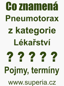Co je to Pneumotorax? Význam slova, termín, Výraz, termín, definice slova Pneumotorax. Co znamená odborný pojem Pneumotorax z kategorie Lékařství?