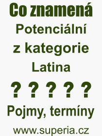 Co je to Potenciální? Význam slova, termín, Výraz, termín, definice slova Potenciální. Co znamená odborný pojem Potenciální z kategorie Latina?