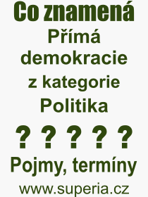 Co je to Pm demokracie? Vznam slova, termn, Vraz, termn, definice slova Pm demokracie. Co znamen odborn pojem Pm demokracie z kategorie Politika?