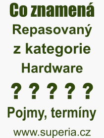 Co je to Repasovan? Vznam slova, termn, Vraz, termn, definice slova Repasovan. Co znamen odborn pojem Repasovan z kategorie Hardware?