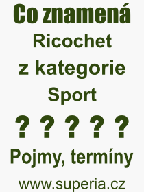 Co je to Ricochet? Vznam slova, termn, Odborn vraz, definice slova Ricochet. Co znamen pojem Ricochet z kategorie Sport?