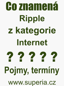 Co je to Ripple? Význam slova, termín, Definice výrazu, termínu Ripple. Co znamená odborný pojem Ripple z kategorie Internet?