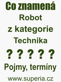 Co je to Robot? Význam slova, termín, Výraz, termín, definice slova Robot. Co znamená odborný pojem Robot z kategorie Technika?