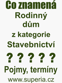 Co je to Rodinn dm? Vznam slova, termn, Odborn termn, vraz, slovo Rodinn dm. Co znamen pojem Rodinn dm z kategorie Stavebnictv?