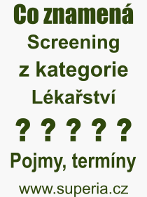 Co je to Screening? Vznam slova, termn, Definice vrazu, termnu Screening. Co znamen odborn pojem Screening z kategorie Lkastv?