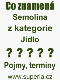 Co je to Semolina? Vznam slova, termn, Definice vrazu Semolina. Co znamen odborn pojem Semolina z kategorie Jdlo?