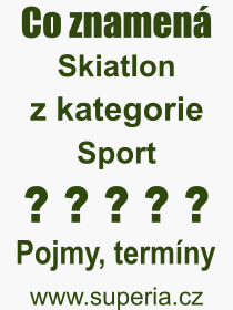 Co je to Skiatlon? Vznam slova, termn, Odborn vraz, definice slova Skiatlon. Co znamen pojem Skiatlon z kategorie Sport?