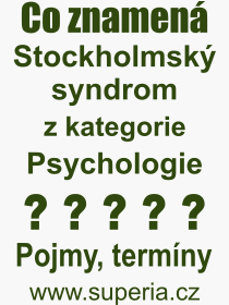 Co je to Stockholmsk syndrom? Vznam slova, termn, Definice odbornho termnu, slova Stockholmsk syndrom. Co znamen pojem Stockholmsk syndrom z kategorie Psychologie?
