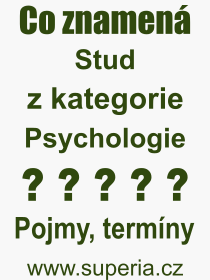 Co je to Stud? Vznam slova, termn, Definice vrazu, termnu Stud. Co znamen odborn pojem Stud z kategorie Psychologie?
