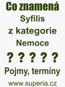 Co je to Syfilis? Vznam slova, termn, Definice vrazu Syfilis. Co znamen odborn pojem Syfilis z kategorie Nemoce?