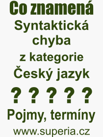 Co je to Syntaktick chyba? Vznam slova, termn, Definice vrazu Syntaktick chyba. Co znamen odborn pojem Syntaktick chyba z kategorie esk jazyk?