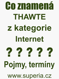 Co je to THAWTE? Vznam slova, termn, Odborn vraz, definice slova THAWTE. Co znamen slovo THAWTE z kategorie Internet?