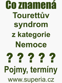 Co je to Tourettův syndrom? Význam slova, termín, Odborný výraz, definice slova Tourettův syndrom. Co znamená pojem Tourettův syndrom z kategorie Nemoce?