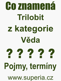 Co je to Trilobit? Vznam slova, termn, Vraz, termn, definice slova Trilobit. Co znamen odborn pojem Trilobit z kategorie Vda?